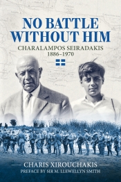 No Battle Without Him : Charalampos Seiradakis, 1886-1970 No Battle Without Him : Charalampos Seiradakis, 1886-1970