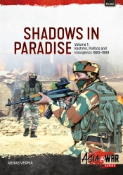 Shadows in Paradise Volume 1 : Kashmir, Politics and Insurgency, 1965-1989 Shadows in Paradise Volume 1 : Kashmir, Politics and Insurgency, 1965-1989