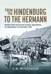 From the Hindenburg to the Hermann : British Third and Fourth Armies Operations; 27 September to 16 October 1918 From the Hindenburg to the Hermann : British Third and Fourth Armies Operations; 27 September to 16 October 1918