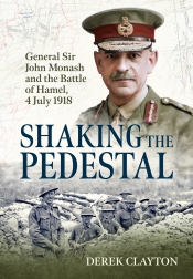 Shaking the Pedestal : General Sir John Monash and the Battle of Hamel, 4 July 1918 Shaking the Pedestal : General Sir John Monash and the Battle of Hamel, 4 July 1918