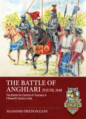 The Battle of Anghiari, 29 June, 1440 : The Battle for the Control of Tuscany in Fifteenth Century Italy The Battle of Anghiari, 29 June, 1440 : The Battle for the Control of Tuscany in Fifteenth Century Italy