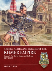 Armies, Allies and Enemies of The Khmer Empire Volume 1 : The Khmer Empire and its Army 802-1430 CE Armies, Allies and Enemies of The Khmer Empire Volume 1 : The Khmer Empire and its Army 802-1430 CE