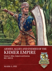 Armies, Allies and Enemies of The Khmer Empire Volume 2 : Allies, Subjects and Enemies of the Khmer Empire Armies, Allies and Enemies of The Khmer Empire Volume 2 : Allies, Subjects and Enemies of the Khmer Empire