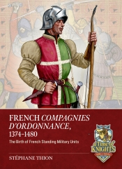 French Compagnies d'Ordonnance, 1374-1480 : The birth of French standing military units French Compagnies d'Ordonnance, 1374-1480 : The birth of French standing military units