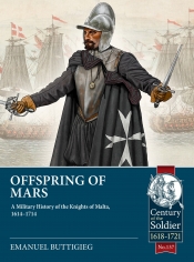Offspring of Mars : A Military History of the Knights of Malta, 1614-1714 Offspring of Mars : A Military History of the Knights of Malta, 1614-1714