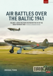 Air Battles over the Baltic 1941 Volume 1 : Soviet Military Aviation on the Eve of the Great Patriotic War Air Battles over the Baltic 1941 Volume 1 : Soviet Military Aviation on the Eve of the Great Patriotic War