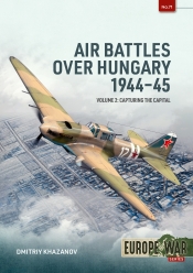 Air Battles over Hungary 1944-45 Volume 2 : Capturing the Capital Air Battles over Hungary 1944-45 Volume 2 : Capturing the Capital