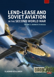 Lend-Lease and Soviet Aviation 1941–1945 Volume 2 : Journeys to Russia Lend-Lease and Soviet Aviation 1941–1945 Volume 2 : Journeys to Russia