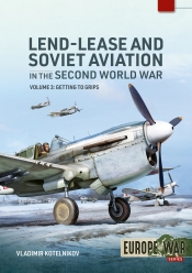 Lend-Lease and Soviet Aviation 1941–1945 Volume 3 : Getting to Grips Lend-Lease and Soviet Aviation 1941–1945 Volume 3 : Getting to Grips