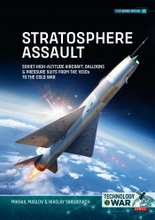 Stratosphere Assault : Soviet High-Altitude Aircraft, Balloons & Pressure Suits from the 1930s to the Cold War Stratosphere Assault : Soviet High-Altitude Aircraft, Balloons & Pressure Suits from the 1930s to the Cold War