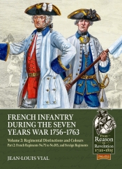 French Infantry during the Seven Years War 1756-1763 Volume 2 : Part Two: French Regiments No.75 to No.105, and Foreign Regiments French Infantry during the Seven Years War 1756-1763 Volume 2 : Part Two: French Regiments No.75 to No.105, and Foreign Regiments