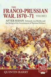 The Franco-Prussian War 1870-71 Volume 2 : After Sedan. Helmuth von Moltke and the Defeat of the Government of National Defence The Franco-Prussian War 1870-71 Volume 2 : After Sedan. Helmuth von Moltke and the Defeat of the Government of National Defence