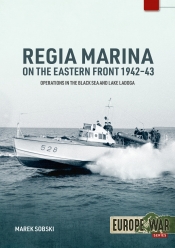 Regia Marina on the Eastern Front 1942-43 : Operations in the Black Sea and Lake Ladoga Regia Marina on the Eastern Front 1942-43 : Operations in the Black Sea and Lake Ladoga