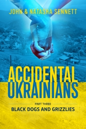 Accidental Ukrainians Part Three : Black Dogs and Grizzlies Accidental Ukrainians Part Three : Black Dogs and Grizzlies