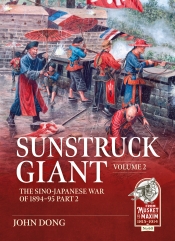 Sunstruck Giant Volume 2 : The Sino-Japanese War of 1894-95 Part 2 Sunstruck Giant Volume 2 : The Sino-Japanese War of 1894-95 Part 2
