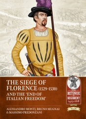 The Siege of Florence (1529-1530) : and the 'End of Italian Freedom' The Siege of Florence (1529-1530) : and the 'End of Italian Freedom'