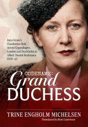 Codename: Grand Duchess : Jutta Graae’s Clandestine Role Across Copenhagen, London and Stockholm in Allied–Danish Resistance 1939–45 Codename: Grand Duchess : Jutta Graae’s Clandestine Role Across Copenhagen, London and Stockholm in Allied–Danish Resistance 1939–45