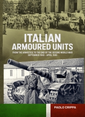 Italian Armoured Units from the Armistice to the end of the Second World War : September 1943 - April 1945 Italian Armoured Units from the Armistice to the end of the Second World War : September 1943 - April 1945
