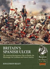 Britain’s Spanish Ulcer : The American Revolutionary War in Florida, the Mississippi, the Caribbean and Central America, 1779-1783 Britain’s Spanish Ulcer : The American Revolutionary War in Florida, the Mississippi, the Caribbean and Central America, 1779-1783