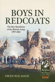 Boys in Redcoats : The Boy Battalions of the British Army 1797–1815 Boys in Redcoats : The Boy Battalions of the British Army 1797–1815