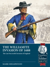 The Williamite Invasion of 1688 : The Last Successful invasion of England The Williamite Invasion of 1688 : The Last Successful invasion of England