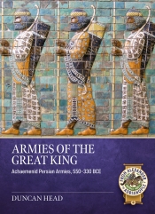Armies of the Great King : Achaemenid Persian Armies, 550-330 BCE Armies of the Great King : Achaemenid Persian Armies, 550-330 BCE