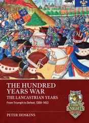 The Hundred Years War, The Lancastrian Years : From Triumph to Defeat, 1399-1453 The Hundred Years War, The Lancastrian Years : From Triumph to Defeat, 1399-1453