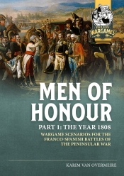 Men of Honour Part 1 The Year 1808 : Wargame scenarios for the Franco-Spanish battles of the Peninsular War Men of Honour Part 1 The Year 1808 : Wargame scenarios for the Franco-Spanish battles of the Peninsular War