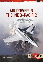 Air Power in the Indo-Pacific Volume 2 : Indian Air Power, Doctrine, Planning and Combat Posture into the 2030s Air Power in the Indo-Pacific Volume 2 : Indian Air Power, Doctrine, Planning and Combat Posture into the 2030s