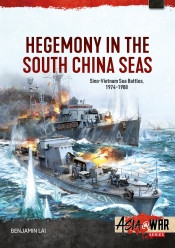 Hegemony in the South China Seas : Sino-Vietnam Sea Battles, 1974-1988 Hegemony in the South China Seas : Sino-Vietnam Sea Battles, 1974-1988