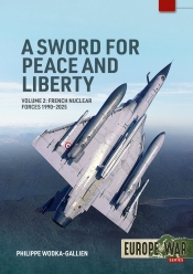 A Sword for Peace and Liberty Volume 2 : French Nuclear Forces 1990-2025 A Sword for Peace and Liberty Volume 2 : French Nuclear Forces 1990-2025