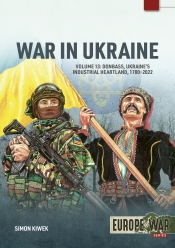 War in Ukraine Volume 13 : Donbass, Ukraine's Industrial Heartland, 1700-2022 War in Ukraine Volume 13 : Donbass, Ukraine's Industrial Heartland, 1700-2022
