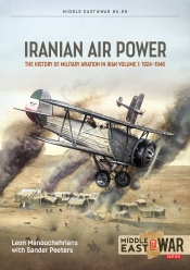 Iranian Air Power Volume 1 : The History of Military Aviation in Iran, 1924-1946 Iranian Air Power Volume 1 : The History of Military Aviation in Iran, 1924-1946