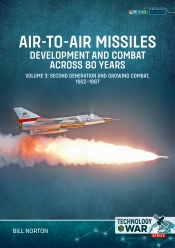 Air-to-Air Missiles Volumes 3 : Development and Combat Across 80 Years. Second Generation and Growing Combat, 1952–1967 Air-to-Air Missiles Volumes 3 : Development and Combat Across 80 Years. Second Generation and Growing Combat, 1952–1967