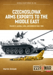 Czechoslovak Arms Exports to the Middle East Volume 5 : Algeria, Libya and Morocco 1948-1989 Czechoslovak Arms Exports to the Middle East Volume 5 : Algeria, Libya and Morocco 1948-1989