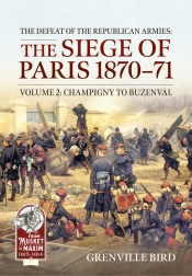 The Defeat of the Republican Armies: The Siege of Paris 1870-71 Volume 2 : Champigny to Buzenval The Defeat of the Republican Armies: The Siege of Paris 1870-71 Volume 2 : Champigny to Buzenval