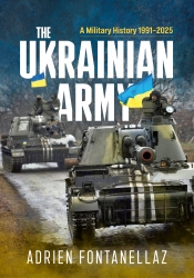 The Ukrainian Army : A Military History 1991-2025 The Ukrainian Army : A Military History 1991-2025