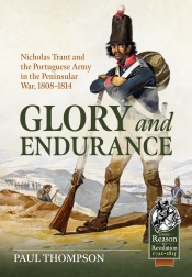 Glory and Endurance : Nicholas Trant and the Portuguese Army in the Peninsular War, 1808–1814 Glory and Endurance : Nicholas Trant and the Portuguese Army in the Peninsular War, 1808–1814