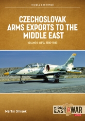 Czechoslovak Arms Exports to the Middle East Volume 6 : Libya 1948-1989 Czechoslovak Arms Exports to the Middle East Volume 6 : Libya 1948-1989