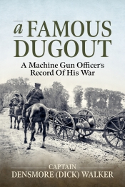 A Famous Dugout : A Machine Gun Officer’s Record of His War A Famous Dugout : A Machine Gun Officer’s Record of His War