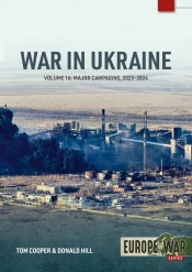 War in Ukraine, Volume 16 : Major Campaigns, 2023–2024 War in Ukraine, Volume 16 : Major Campaigns, 2023–2024