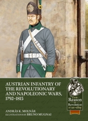 Austrian Infantry of the Revolutionary and Napoleonic Wars, 1792-1815 Austrian Infantry of the Revolutionary and Napoleonic Wars, 1792-1815