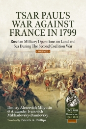 Tsar Paul's War Against France in 1799 Volume 1 : Russian Military Operations On Land And Sea During The Second Coalition War Tsar Paul's War Against France in 1799 Volume 1 : Russian Military Operations On Land And Sea During The Second Coalition War