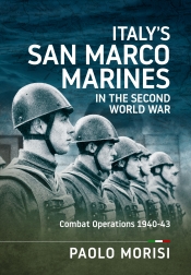 Italy’s San Marco Marines in the Second World War : Combat Operations 1940-43 Italy’s San Marco Marines in the Second World War : Combat Operations 1940-43