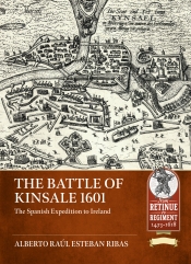 The Battle of Kinsale, 1601 : The Spanish Expedition to Ireland The Battle of Kinsale, 1601 : The Spanish Expedition to Ireland