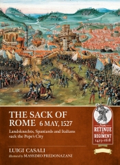 The Sack of Rome May 6, 1527 : Landsknechts, Spaniard and Italians sack the Pope's City The Sack of Rome May 6, 1527 : Landsknechts, Spaniard and Italians sack the Pope's City