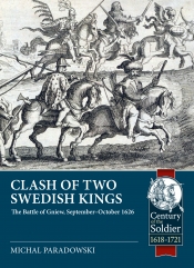 Clash of the two Swedish Kings : Battle of Gniew, September-October 1626 Clash of the two Swedish Kings : Battle of Gniew, September-October 1626