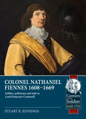 Colonel Nathaniel Fiennes 1608–1669 : Soldier, politician and aide to Lord Protector Cromwell Colonel Nathaniel Fiennes 1608–1669 : Soldier, politician and aide to Lord Protector Cromwell