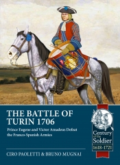 The Battle of Turin 1706 : Prince Eugene and Victor Amadeus defeat the Franco-Spanish Armies The Battle of Turin 1706 : Prince Eugene and Victor Amadeus defeat the Franco-Spanish Armies