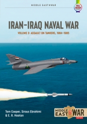 Iran-Iraq Naval War Volume 3 : Assault on Tankers, 1984-1985 Iran-Iraq Naval War Volume 3 : Assault on Tankers, 1984-1985